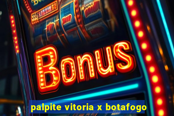 palpite vitoria x botafogo